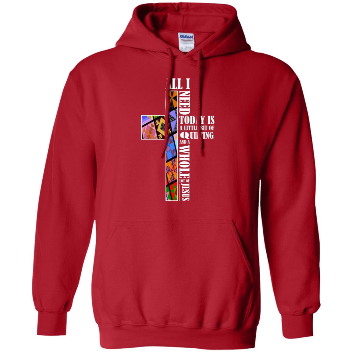 All I Need Today Is A Little Bit Of Quilting And A Whole Lot Of Jesus T-shirt Red