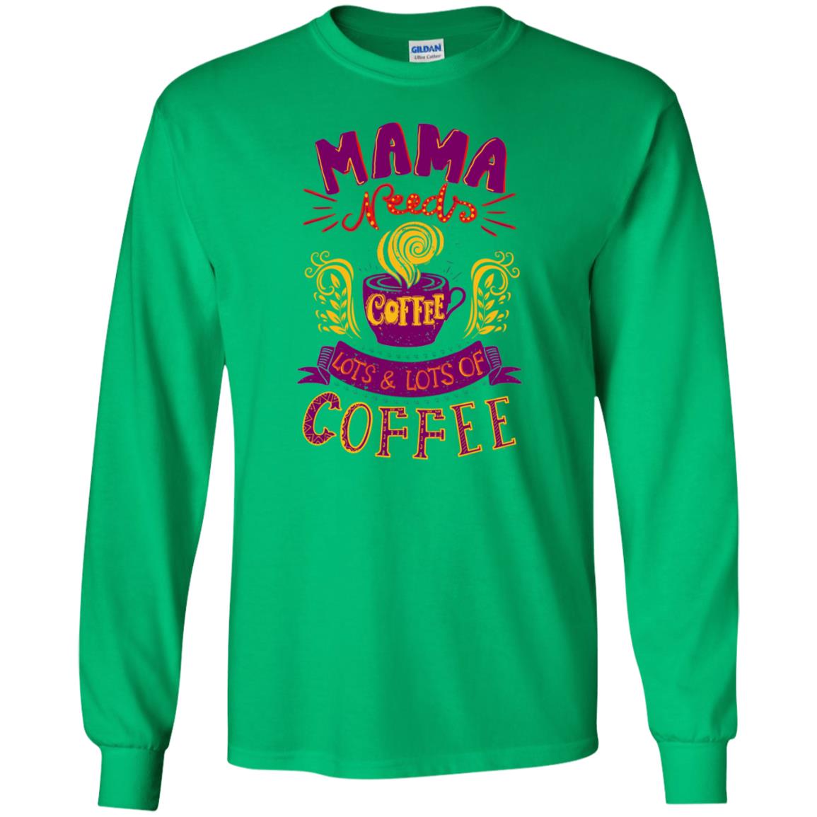 Mama Needs Coffee Lots And Lots Coffee Shirt Irish Green