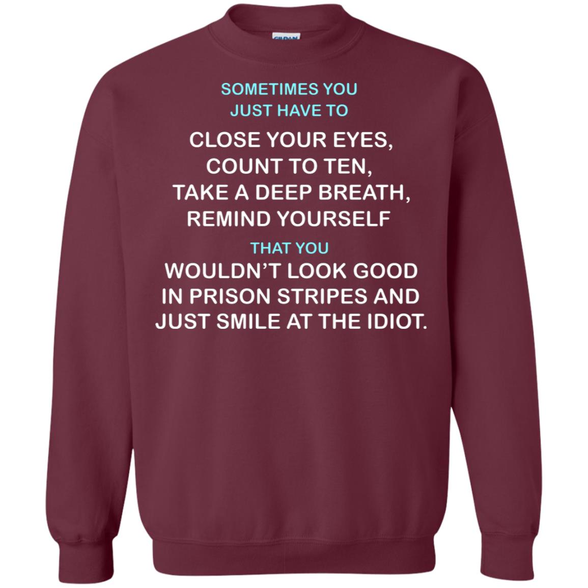 Sometimes You Just Have To Close Your Eyes Count To Ten Take A Deep Breath Remind Yourself That You Wouldn't Look Good In Prison Stripes And Just Smile At The Idiot Maroon