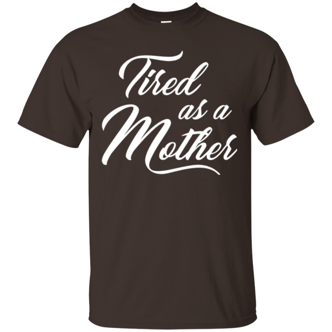 Mommy T-shirt Tired As A Mother Dark Chocolate