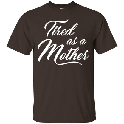 Mommy T-shirt Tired As A Mother Dark Chocolate