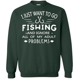 I Just Want To Go Fishing And Ignore All Of My Adult Problem Shirt