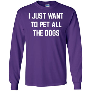 Dog Lover T-shirt I Just Want To Pet All The Dogs