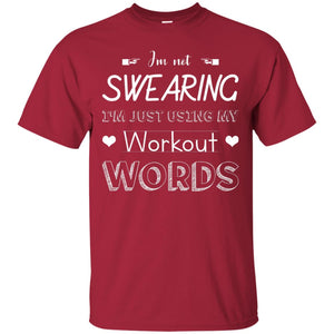 Im Not Swearing Im Just Using My Workout Words ShirtG200 Gildan Ultra Cotton T-Shirt