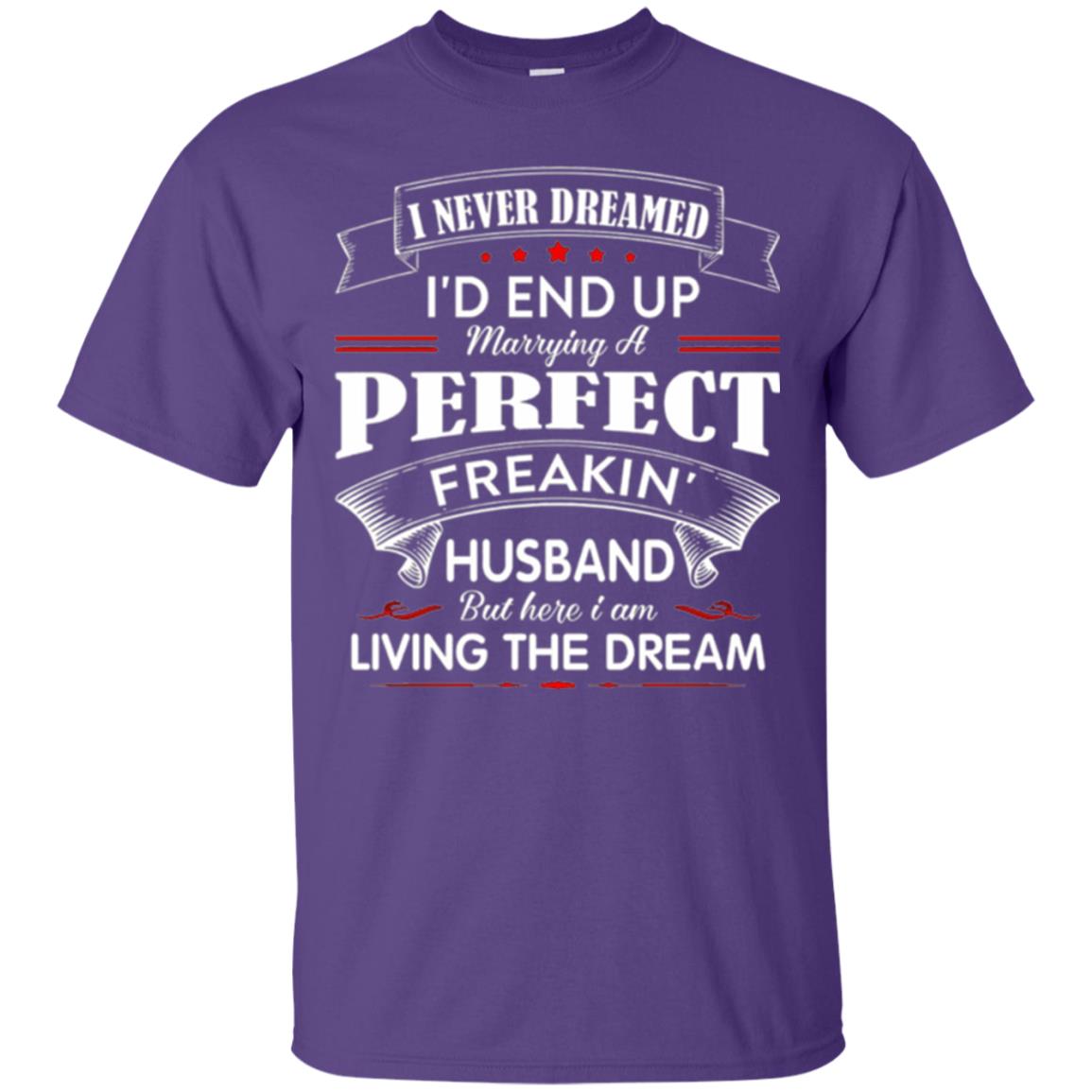 Wife T-shirt I Never Dreamed I_d End Up Marrying Perfect Freakin Husband Purple