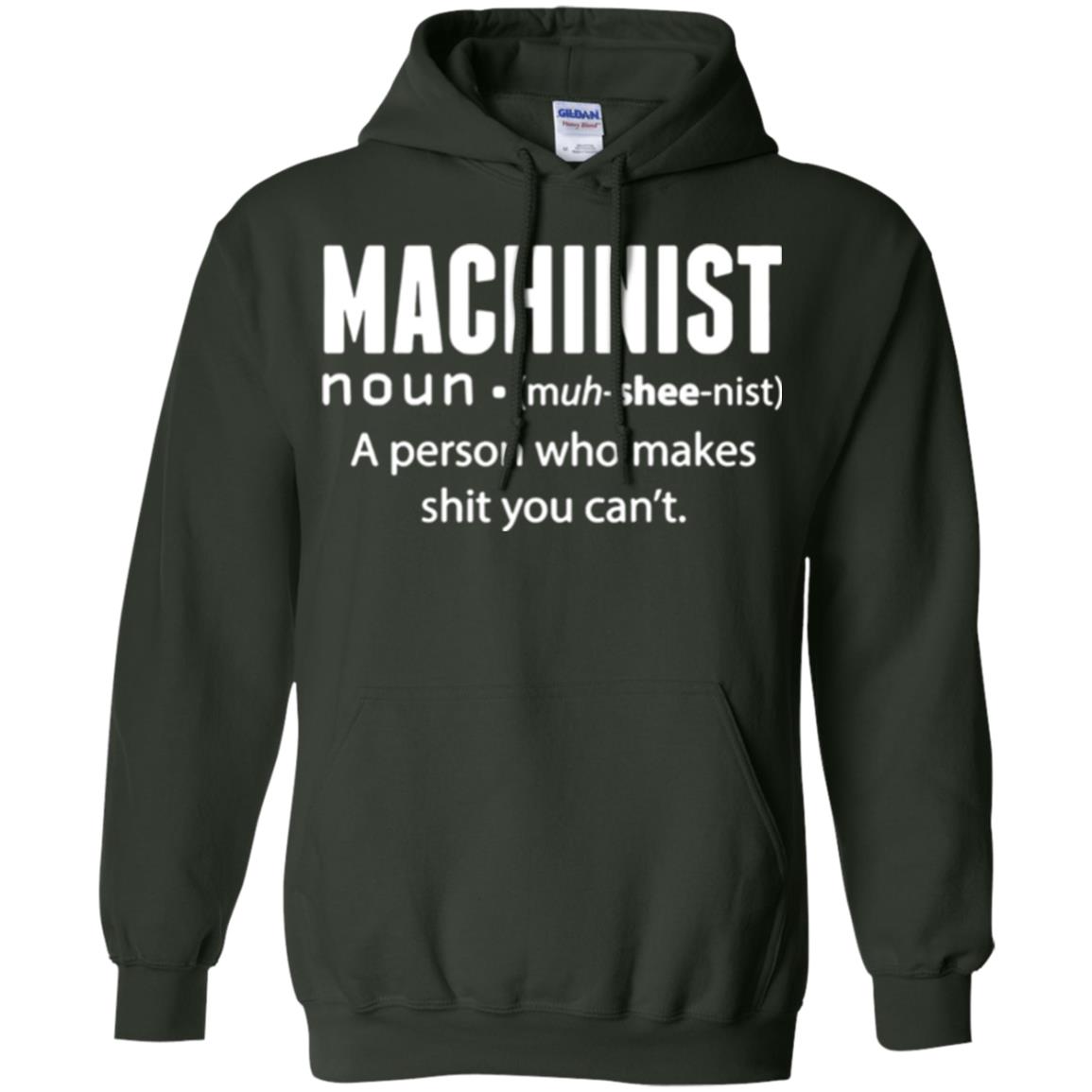 A Person Who Makes Shit You Can't Machinist Definition T-shirt Forest Green