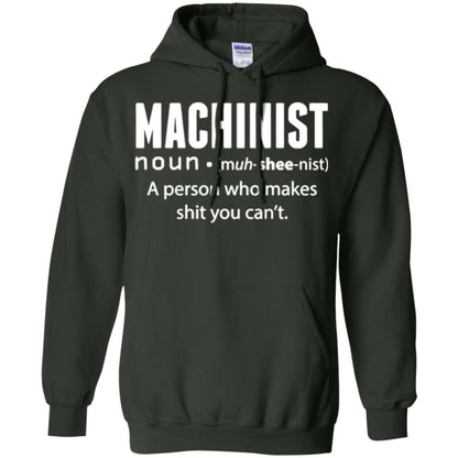 A Person Who Makes Shit You Can't Machinist Definition T-shirt Forest Green