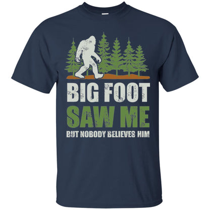 Funny Bigfoot T-shirt Bigfoot Saw Me But Nobody Believes Him Navy