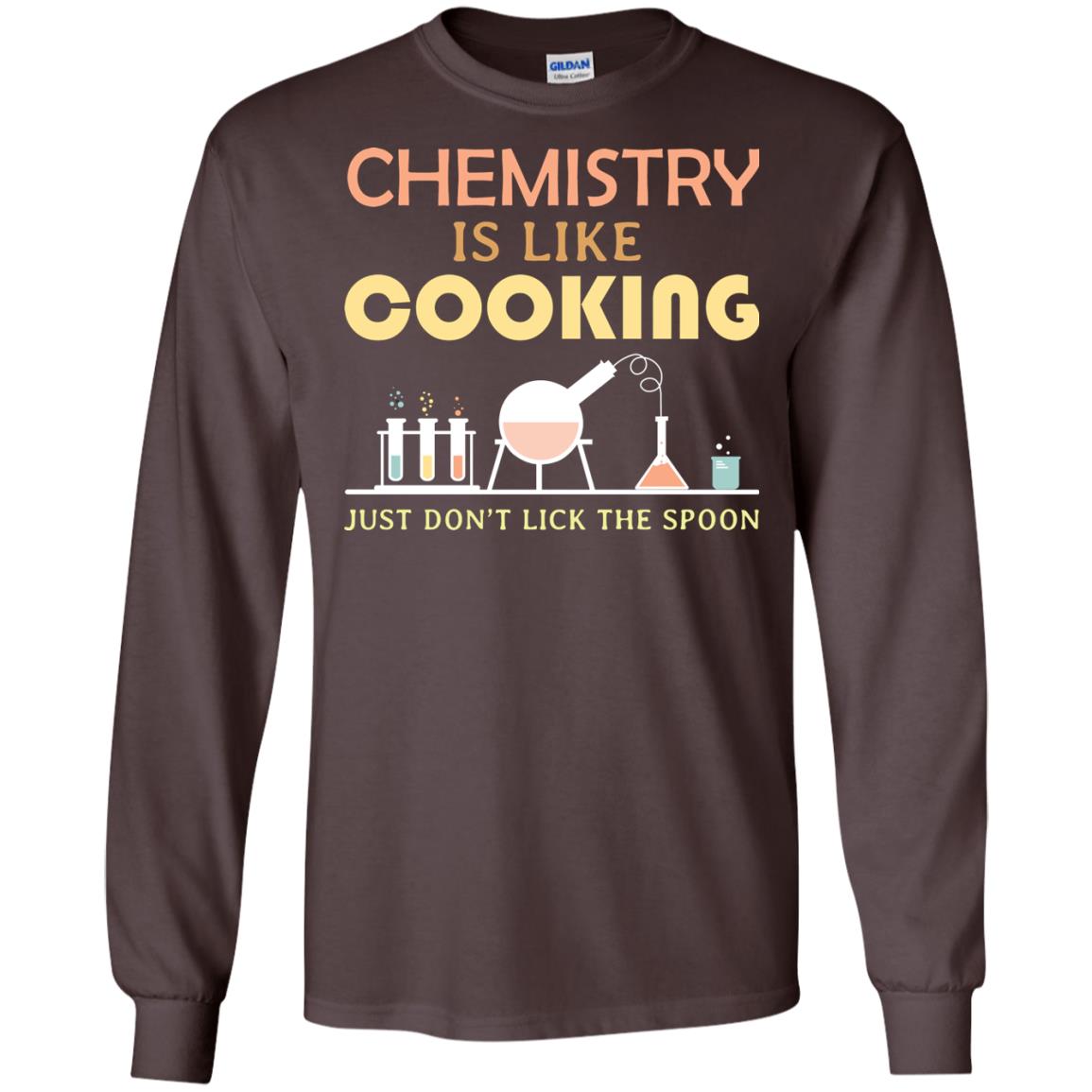 Chemistry Is Like Cooking Just Don't Lick The Spoon Shirt Dark Chocolate
