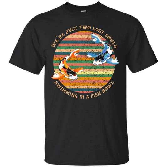 We Are Just Two Lost Souls Swimming In A Fish Bowl Shirt Black