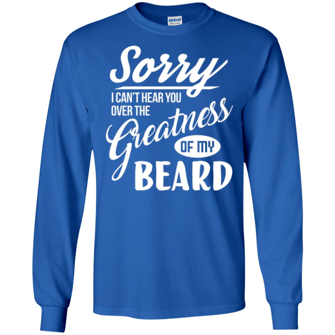 Bread Man T-shirt Sorry I Cant Hear You Over The Greatness Of My Beard Royal