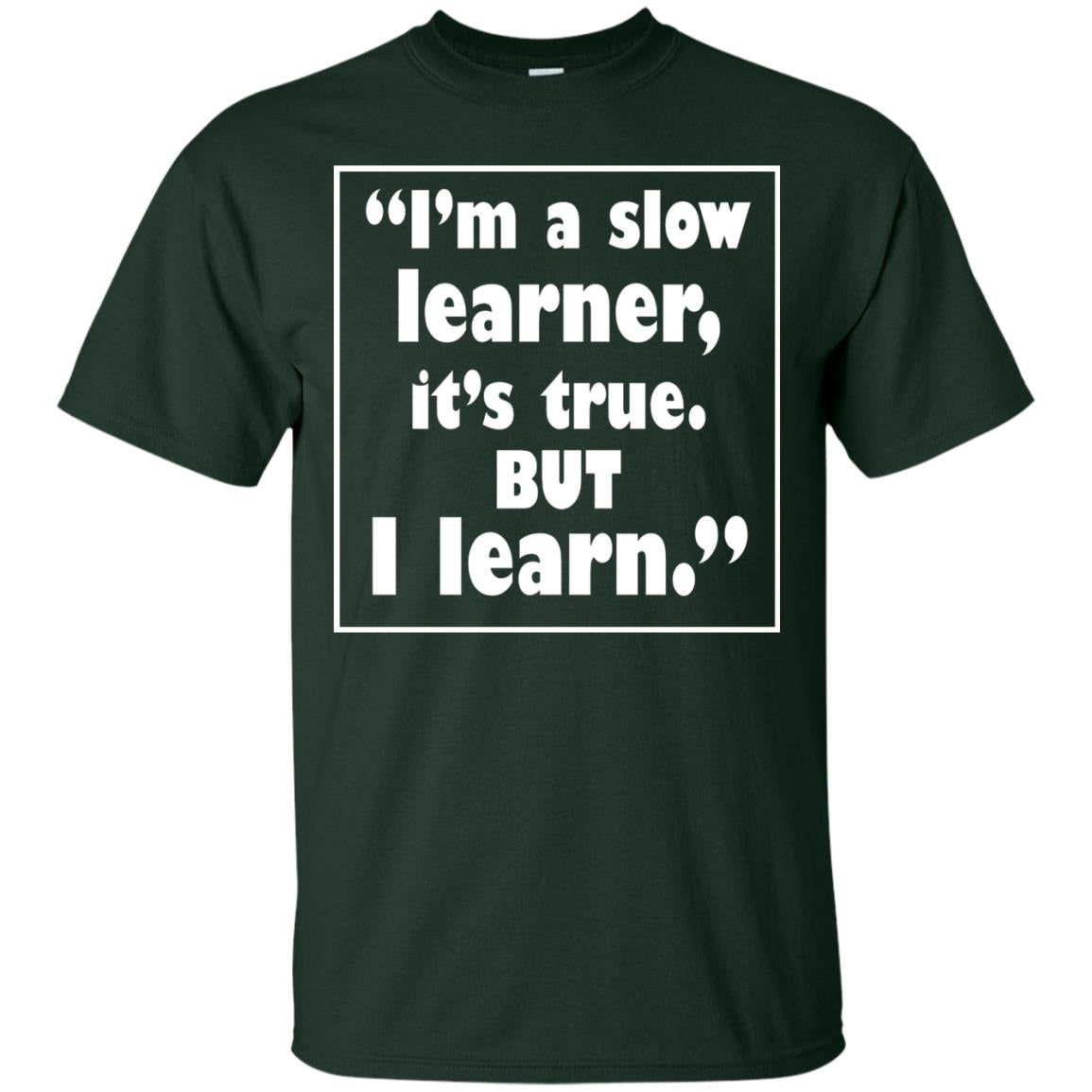 I’m A Slow Learner It’s True But I Learn Best Quote T-shirt Forest