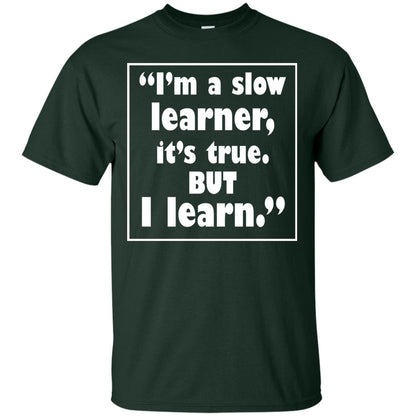 I’m A Slow Learner It’s True But I Learn Best Quote T-shirt Forest
