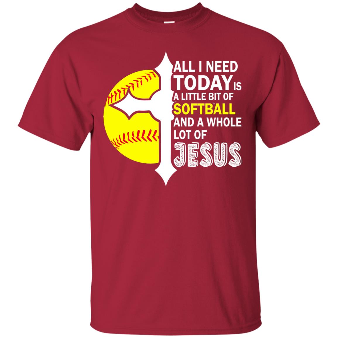 Softball T-shirt All I Need Today Is A Little Bit Of Softball Cardinal