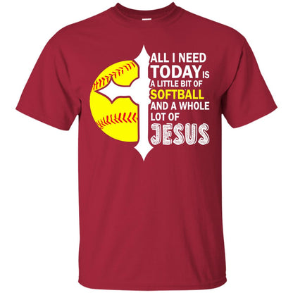 Softball T-shirt All I Need Today Is A Little Bit Of Softball Cardinal