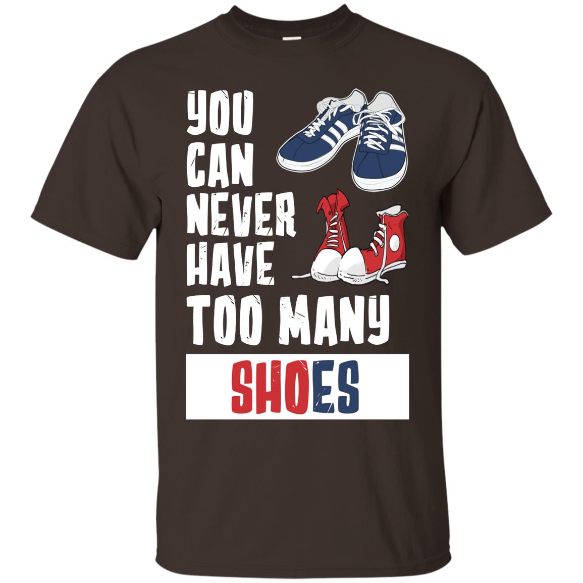You Can Never Have Too Many Shoes Shirt Dark Chocolate