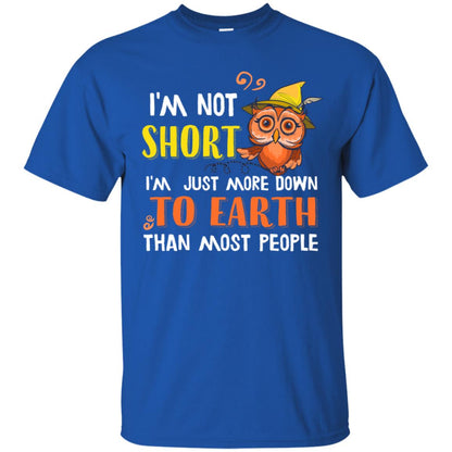 I'm Not Short I'm Just More Down To Earth Than Most People Shirt Royal