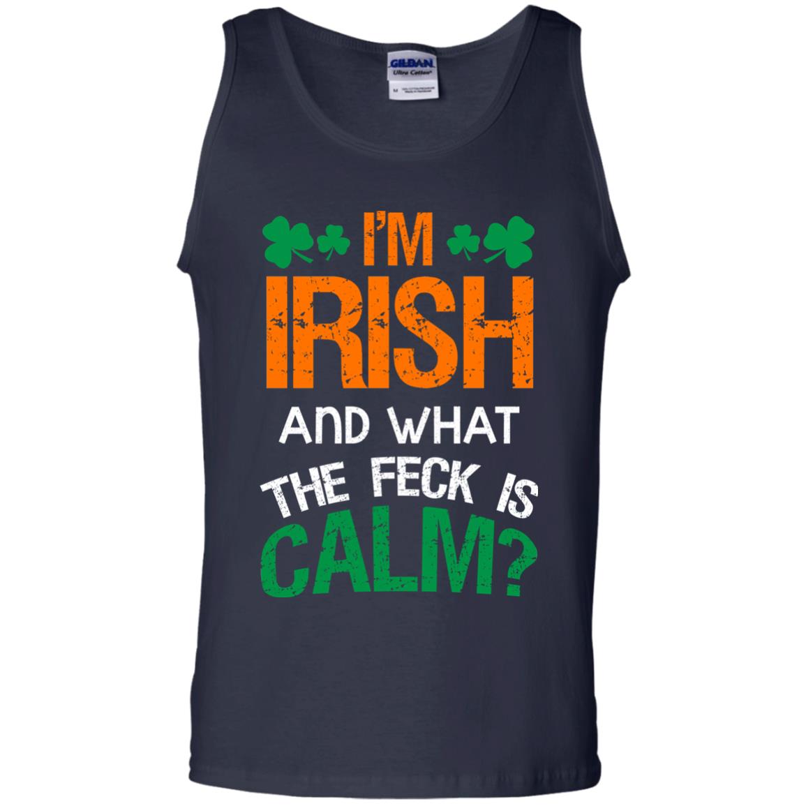 I_m Irish And What The Feck Is Calm Saint Patrick_s Day Shirt Navy
