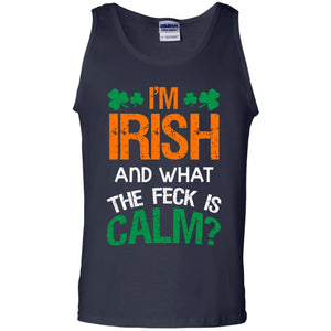 I_m Irish And What The Feck Is Calm Saint Patrick_s Day ShirtG220 Gildan 100% Cotton Tank Top