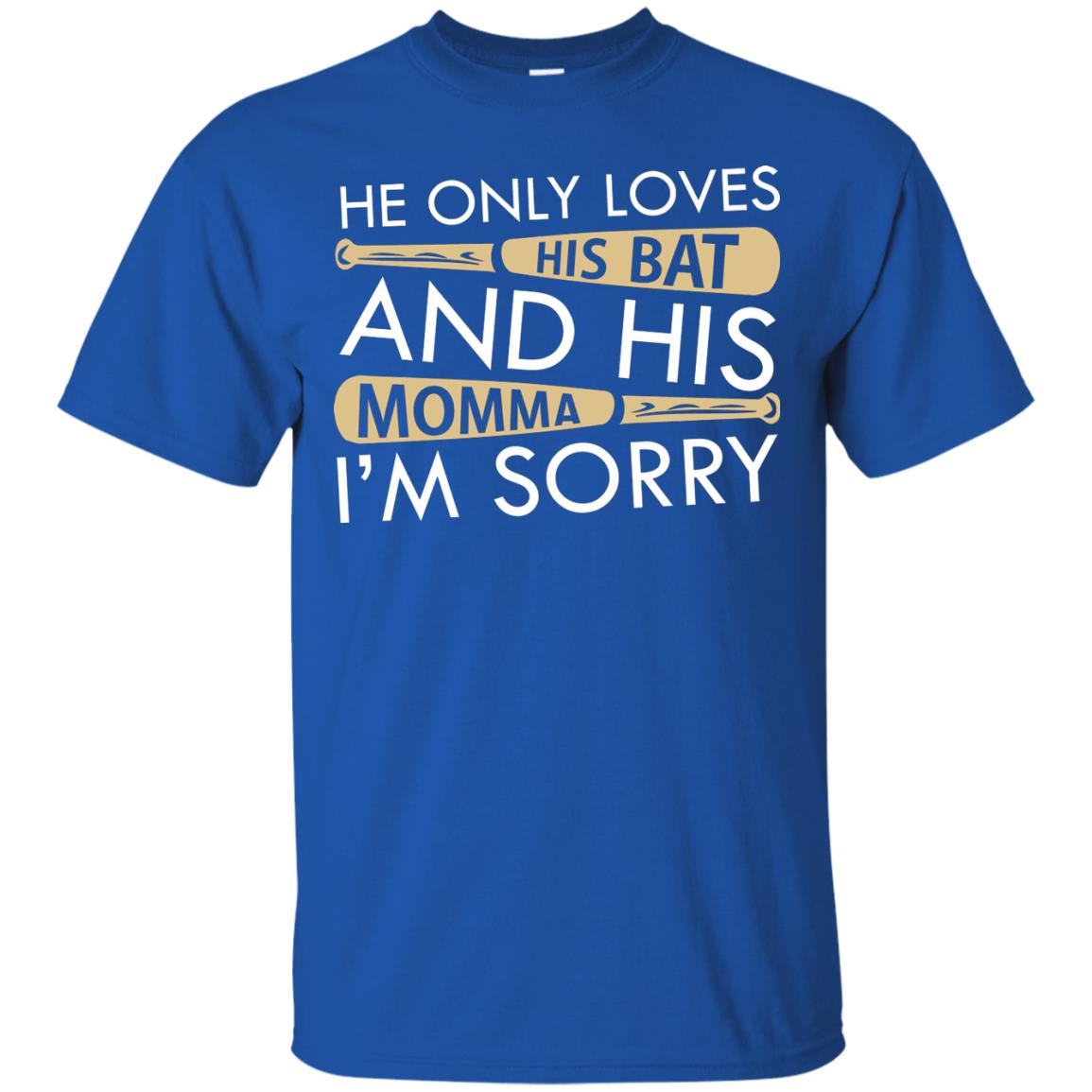 He Only Loves His Bat And His Momma I'm Sorry Baseball Shirt For Mens Royal