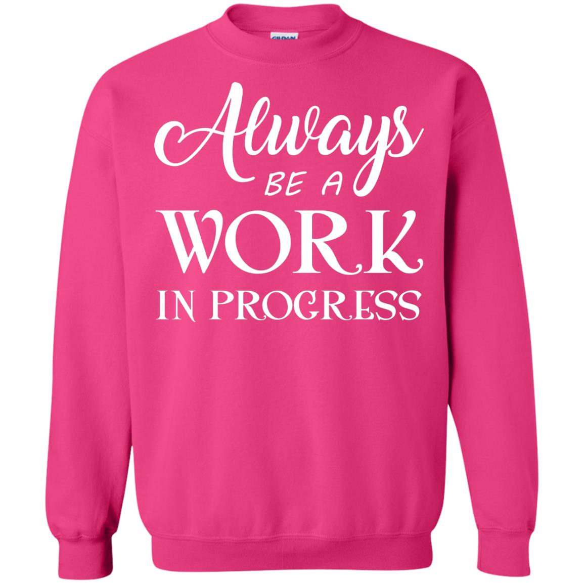 Always Be A Work In Progress Inspirational And Self Improvement Quote Shirts Heliconia