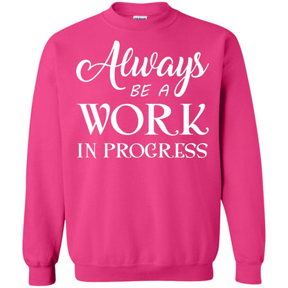 Always Be A Work In Progress Inspirational And Self Improvement Quote Shirts Heliconia