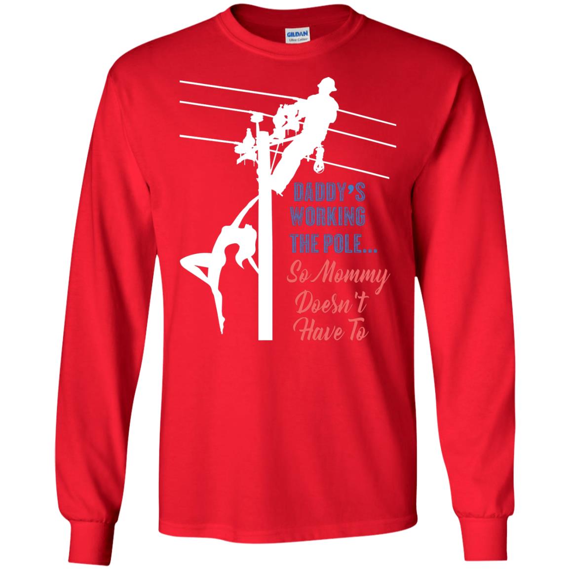Daddy’s Working The Pole So Mommy Doesn’t Have To Funny Lineman T-shirt Red