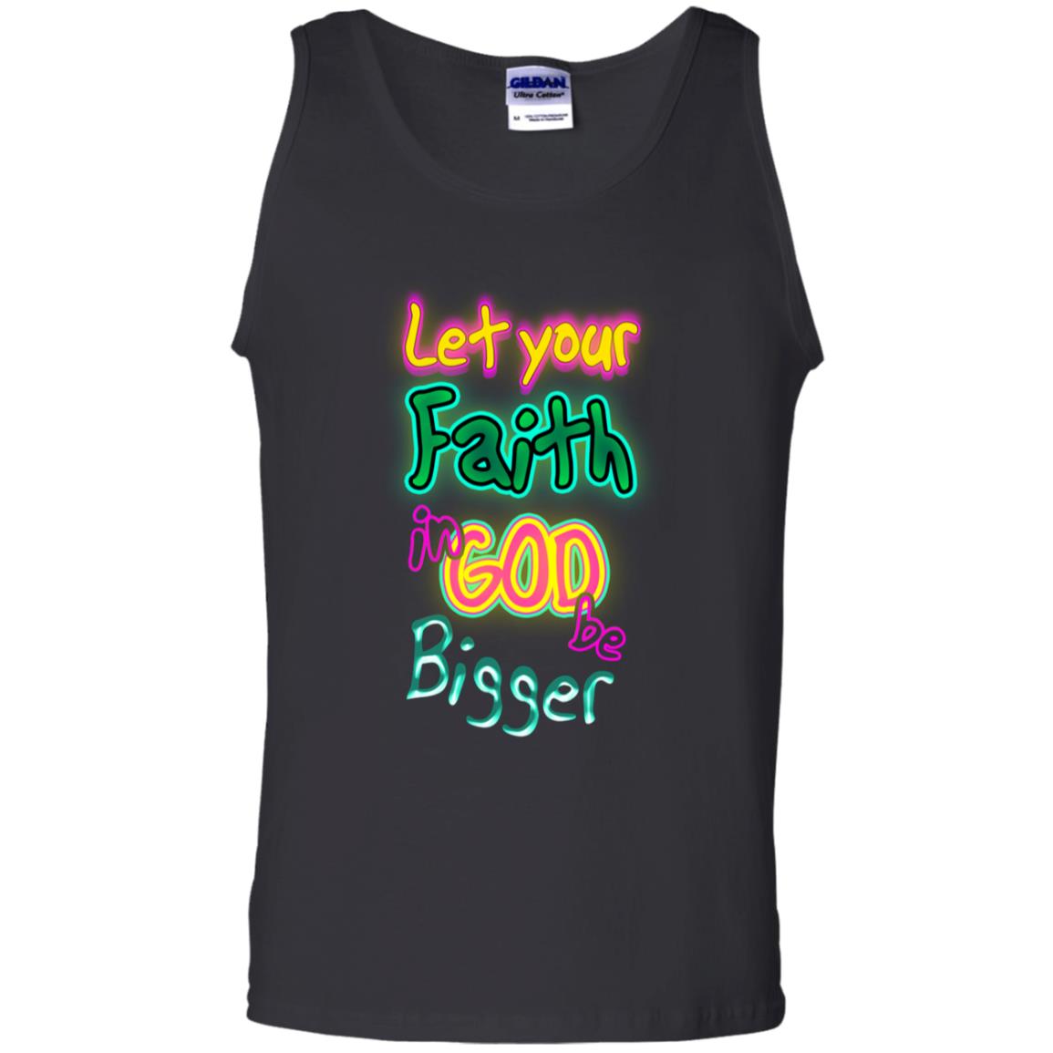 Let Your Faith In God Be Bigger Best Quote ShirtG220 Gildan 100% Cotton Tank Top