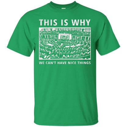 Libertarian T-shirt We Can't Have Nice Things Irish Green