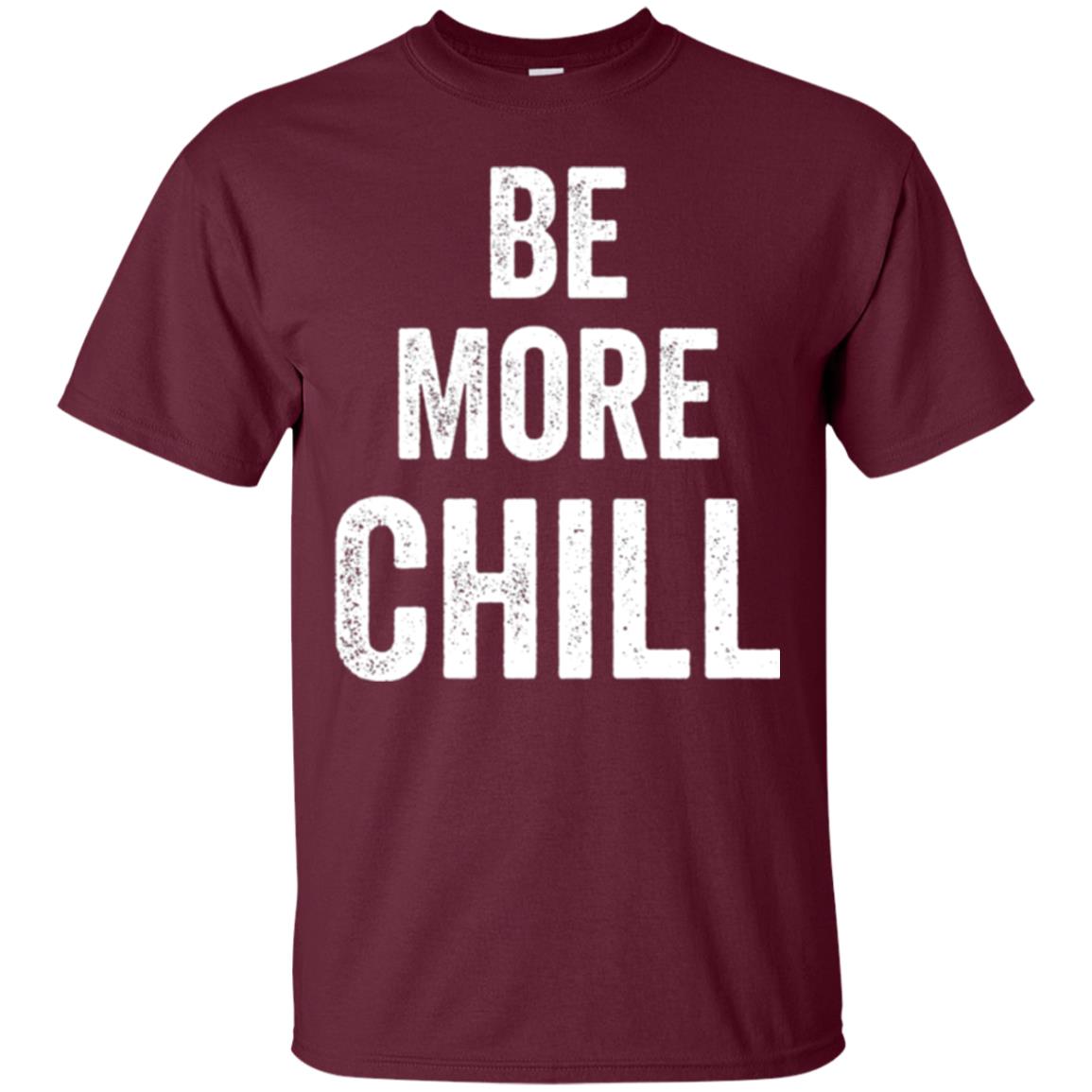 Be More Chill T-shirt Maroon