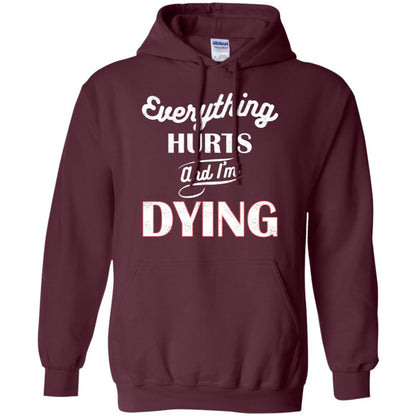 Everything Hurt And I'm Dying Best Quote Shirt Maroon