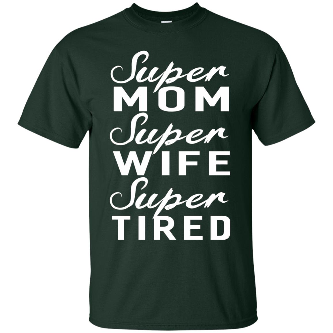 Super Mom Super Wife Super Tired Women Great Gifts T-shirt Forest