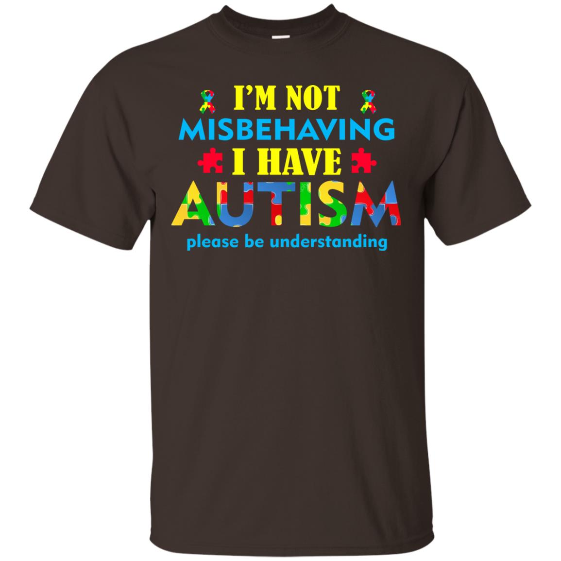 I_m Not Misbehaving I Have Autism Please Be Understanding Best Saying T-shirt For Autism Awareness Dark Chocolate
