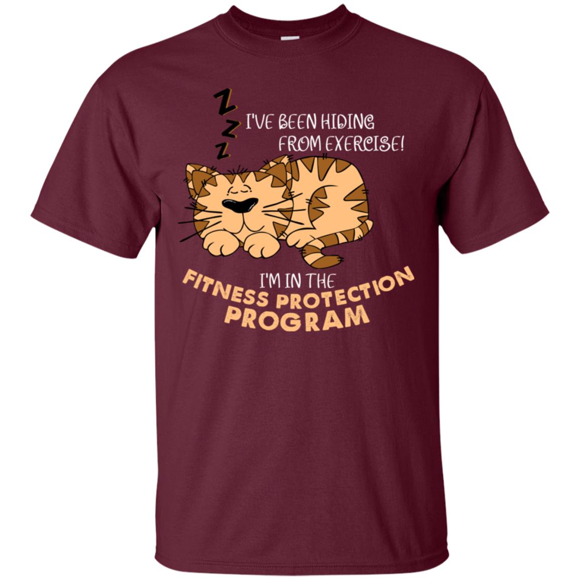 I've Been Hiding From Exercise! I'm In The Fitness Protection Program Shirt Maroon
