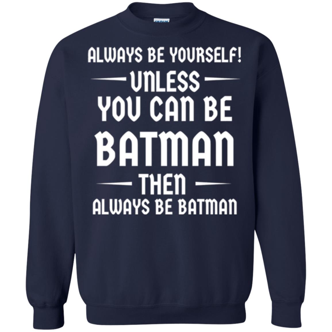 Batman Lovers T-shirt Always Be Yourself Unless You Can Be Batman Navy