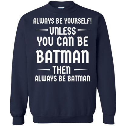 Batman Lovers T-shirt Always Be Yourself Unless You Can Be Batman Navy