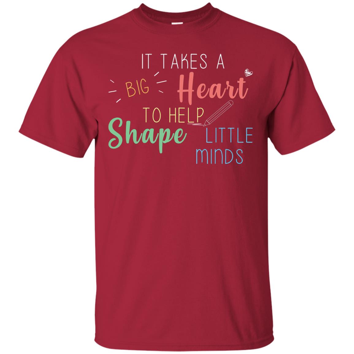 It Takes A Big Heart To Help Shape Little Minds Teacher Back To School Shirt Cardinal