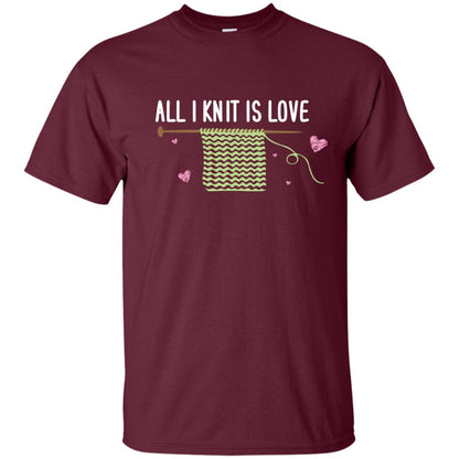 All I Knit Is Love Crocheting Lover Shirt Maroon