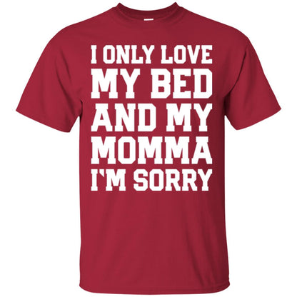 I Only Love My Bed And My Momma Im Sorry Shirt Cardinal