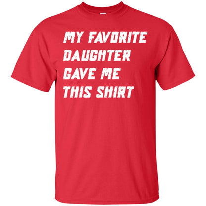 Daddy T-shirt My Favorite Daughter Gave Me This Shirt Red
