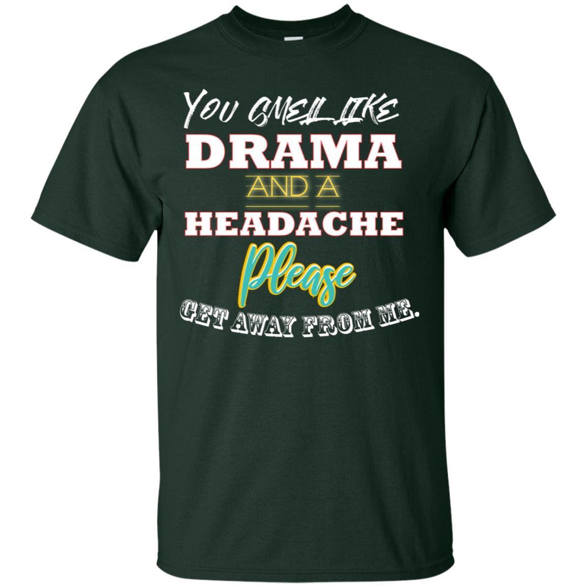 You Smell Like Drama And Headache Please Get Away From Me Shirt Forest
