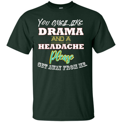 You Smell Like Drama And Headache Please Get Away From Me Shirt Forest