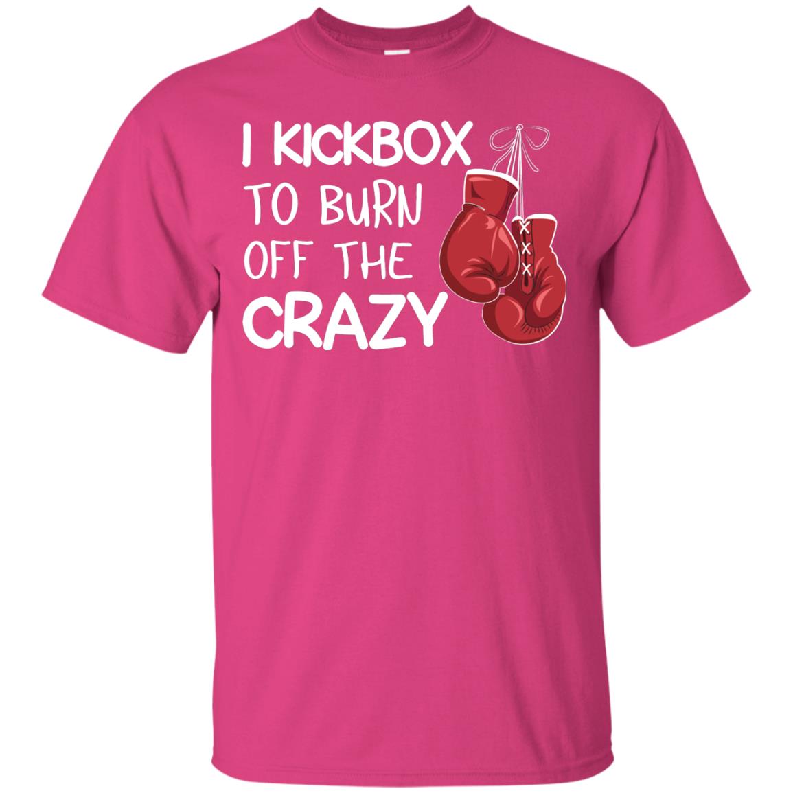 I Kickbox To Burn Off The Carzy Boxing Lover Shirt Heliconia