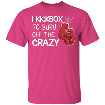 I Kickbox To Burn Off The Carzy Boxing Lover Shirt Heliconia