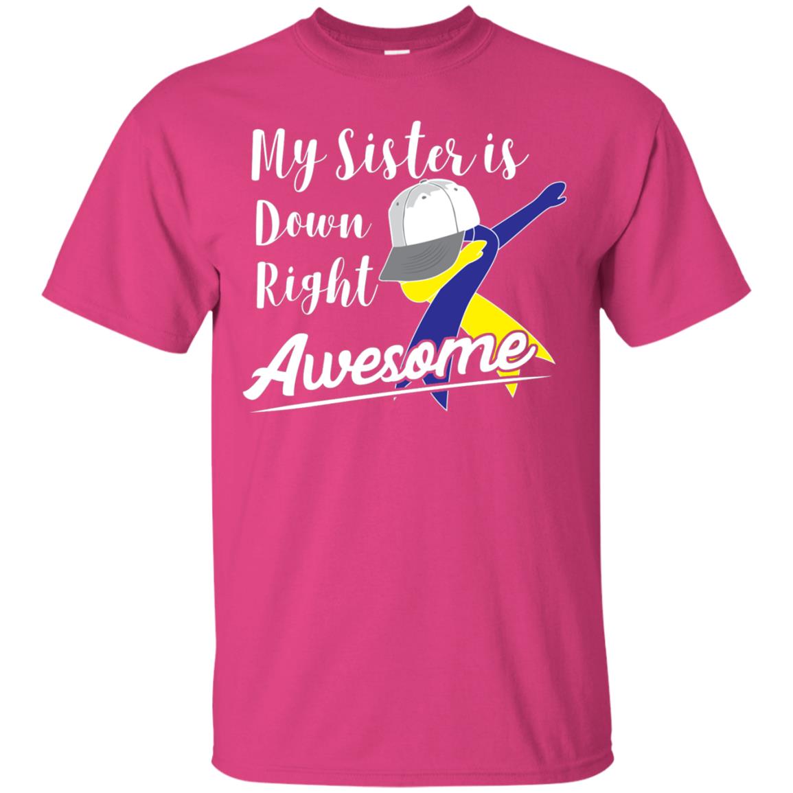 My Sister Is Down Right Awesome Down Syndrome Awareness Shirt Heliconia