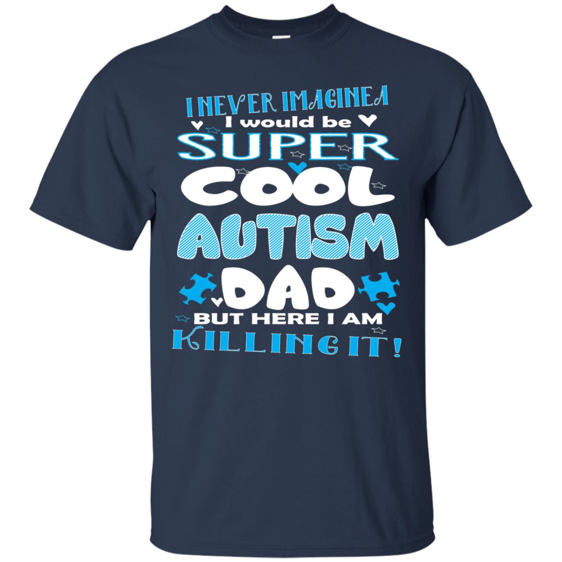 Autism Awareness Shirts I Wuold Be Super Cool Autism Dad Navy