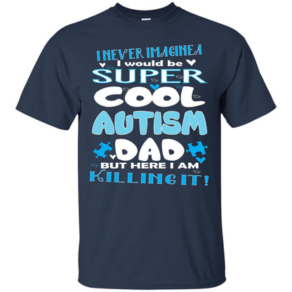 Autism Awareness Shirts I Wuold Be Super Cool Autism Dad Navy