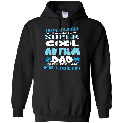 Autism Awareness Shirts I Wuold Be Super Cool Autism Dad Black