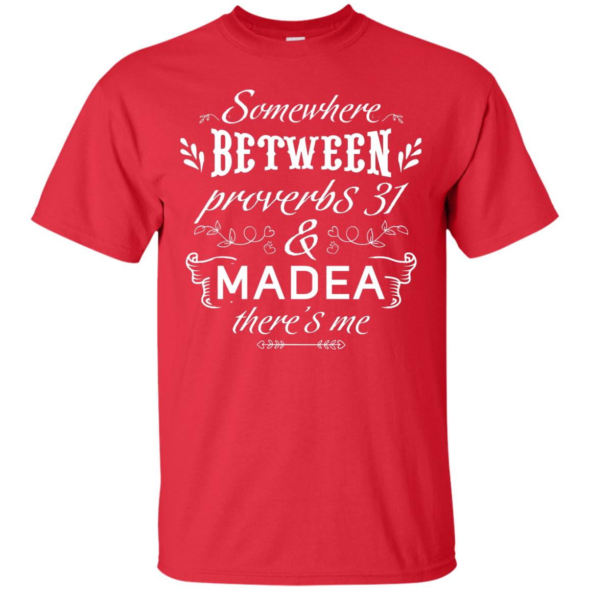 Somewhere Between Proverbs 31 And Madea There_s Me Funny Christian T-shirt Red