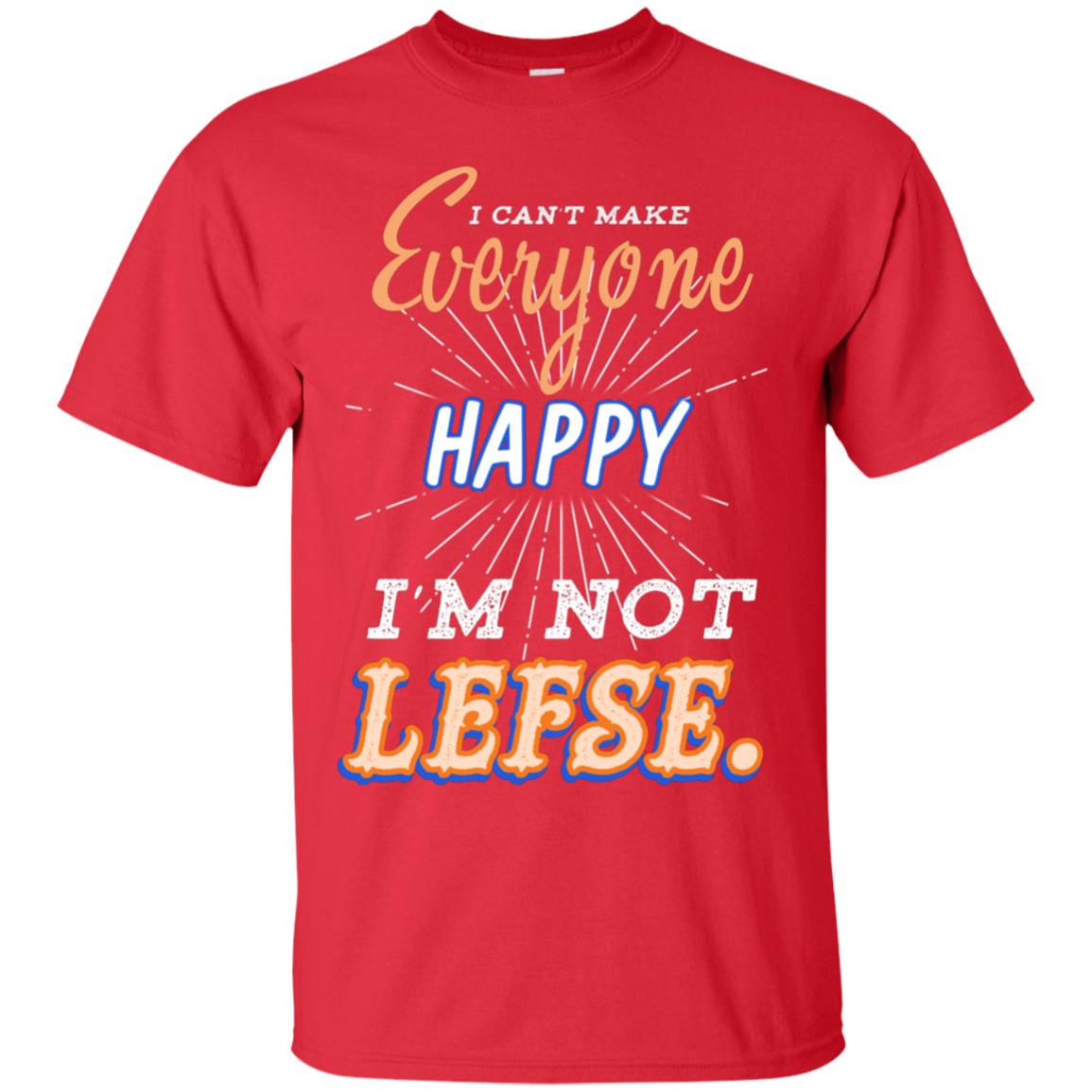 I Can't Make Everyone Happy I'm Not Lefse Best Quote Shirt Red